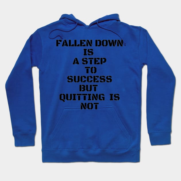 FALLEN DOWN IS A STEP TO SUCCESS BUT QUITTING IS NOT Hoodie by Own Store